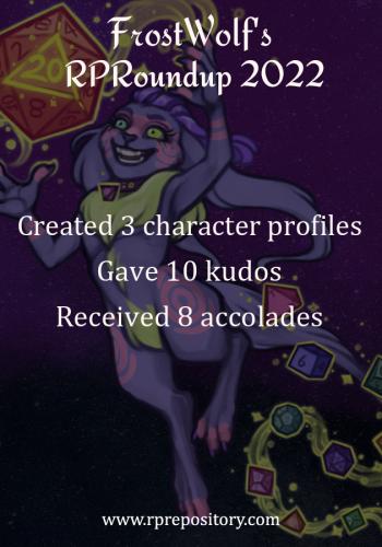 FrostWolf's 2022 RPR Roundup: Created 3 character profiles, Gave 10 kudos, Received 8 accolades