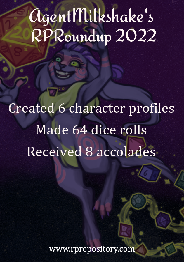 AgentMilkshake's 2022 RPR Roundup: Created 6 character profiles, Made 64 dice rolls, Received 8 accolades