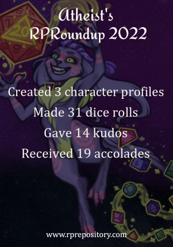 Atheist's 2022 RPR Roundup: Created 3 character profiles, Made 31 dice rolls, Gave 14 kudos, Received 19 accolades