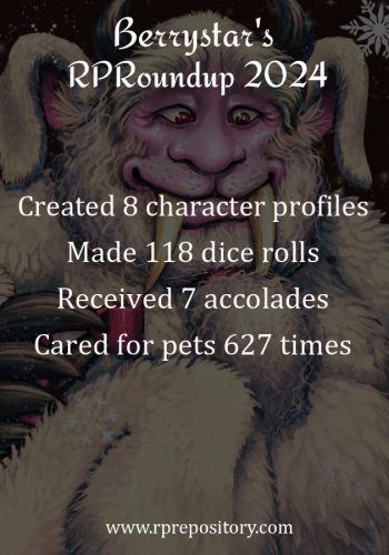 Berrystar's 2024 RPR Roundup: Created 8 character profiles, Made 118 dice rolls, Received 7 accolades, Cared for pets 627 times