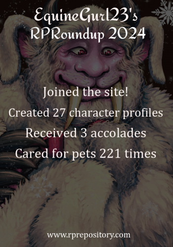 EquineGurl23's 2024 RPR Roundup: Joined the site!, Created 27 character profiles, Received 3 accolades, Cared for pets 221 times