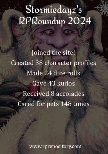 Stormiedayz's 2024 RPR Roundup: Joined the site!, Created 38 character profiles, Made 24 dice rolls, Gave 43 kudos, Received 8 accolades, Cared for pets 148 times