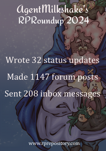 AgentMilkshake's 2024 RPR Roundup: Wrote 32 status updates, Made 1147 forum posts, Sent 208 inbox messages