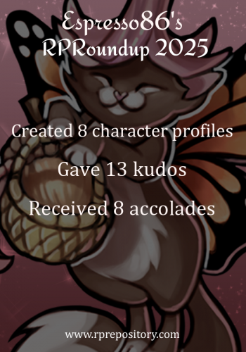 Espresso86's 2025 RPR Roundup: Created 8 character profiles, Gave 13 kudos, Received 8 accolades