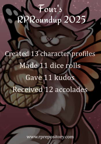Four's 2025 RPR Roundup: Created 13 character profiles, Made 11 dice rolls, Gave 11 kudos, Received 12 accolades
